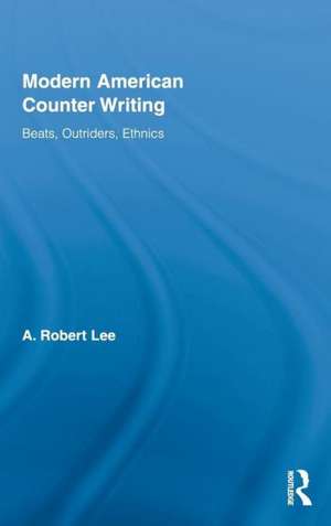 Modern American Counter Writing: Beats, Outriders, Ethnics de A. Robert Lee