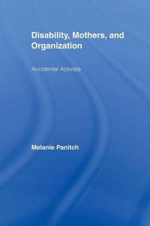 Disability, Mothers, and Organization: Accidental Activists de Melanie Panitch