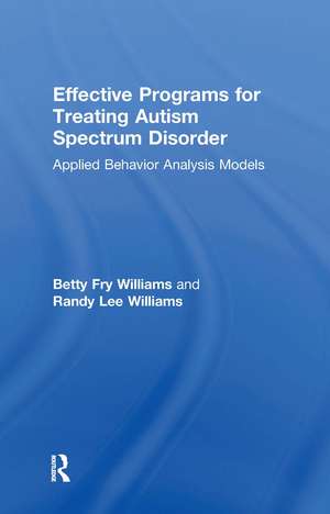 Effective Programs for Treating Autism Spectrum Disorder: Applied Behavior Analysis Models de Betty Fry Williams