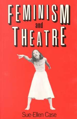 Feminism and Theatre de Sue-Ellen Case