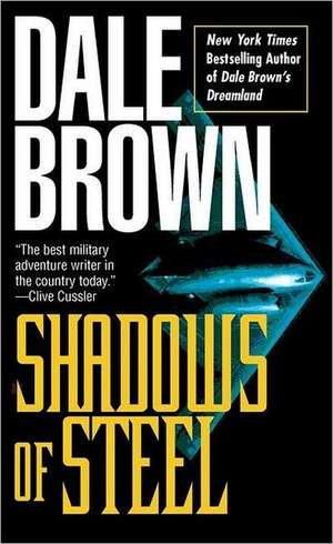 Shadows of Steel de Dale Brown