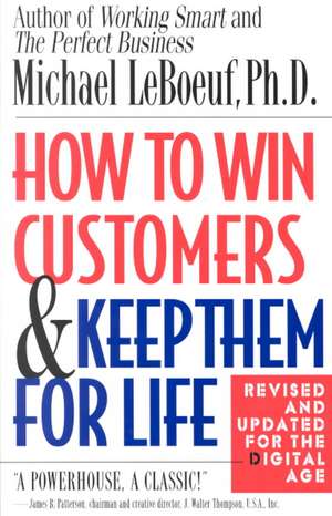 How to Win Customers and Keep Them for Life de Michael LeBoeuf