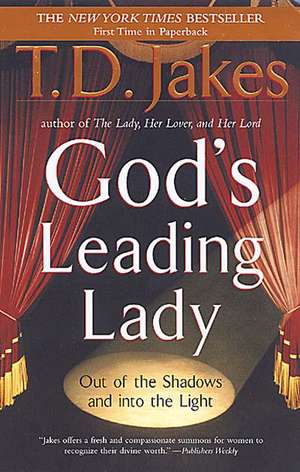 God's Leading Lady: Out of the Shadows and into the light de T.D Jakes