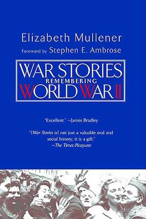 War Stories: Remembering World War II de Elizabeth Mullener