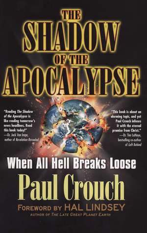 The Shadow of the Apocalypse: When All Hell Breaks Loose de Paul F. Crouch