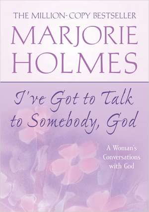 I've Got to Talk to Somebody, God de Marjorie Holmes