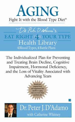 Aging: The Individualized Plan for Preventing and Treating Brain Impairment, Hormonal D Eficiency, and the Loss of de Peter J. D'Adamo