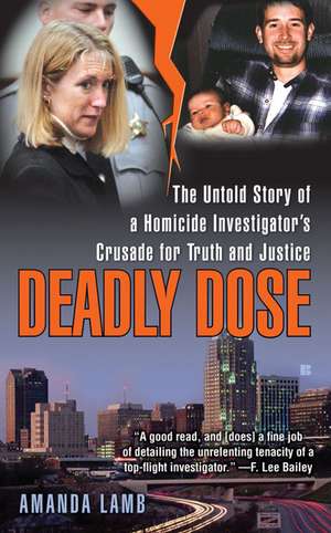 Deadly Dose: The Untold Story of a Homicide Investigator's Crusade for Truth and Justice de Amanda Lamb