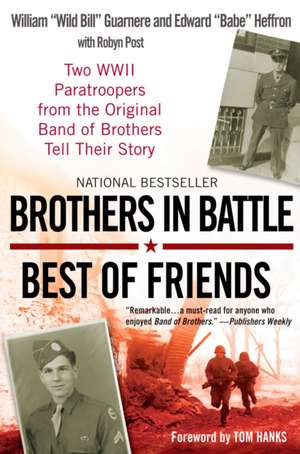 Brothers in Battle, Best of Friends: Two WWII Paratroopers from the Original Band of Brothers Tell Their Story de William Guarnere