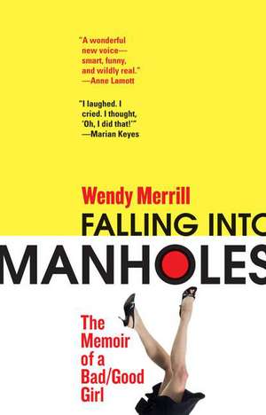 Falling Into Manholes: The Memoir of a Bad/Good Girl de Wendy Merrill