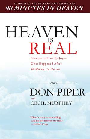 Heaven Is Real: Lessons on Earthly Joy--What Happened After 90 Minutes in Heaven de Don Piper