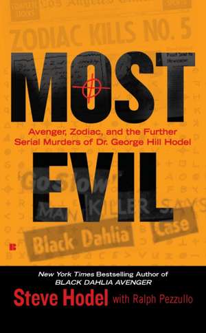 Most Evil: Avenger, Zodiac, and the Further Serial Murders of Dr. George Hill Hodel de Steve Hodel