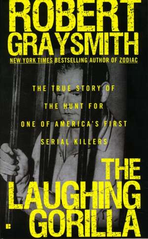 The Laughing Gorilla: The True Story of the Hunt for One of America's First Serial Killers de Robert Graysmith