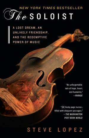 The Soloist: A Lost Dream, an Unlikely Friendship, and the Redemptive Power of Music de Steve Lopez