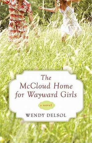 The McCloud Home for Wayward Girls de Wendy Delsol