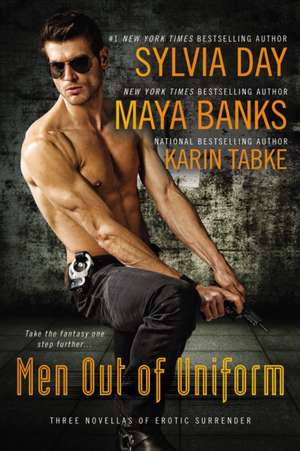 Men Out of Uniform: Three Novellas of Erotic Surrender de Maya Banks