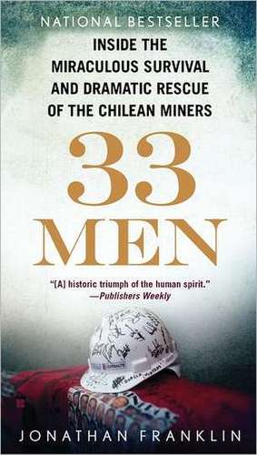 33 Men: Inside the Miraculous Survival and Dramatic Rescue of the Chilean Miners de Jonathan Franklin