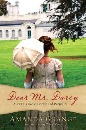 Dear Mr. Darcy: A Retelling of Pride and Prejudice de Amanda Grange