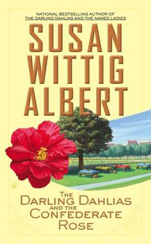 The Darling Dahlias and the Confederate Rose de Susan Wittig Albert