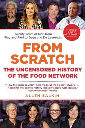 From Scratch: The Uncensored History of the Food Network de Allen Salkin