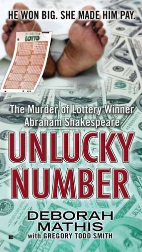 Unlucky Number: The Murder of Lottery Winner Abraham Shakespeare de Deborah Mathis