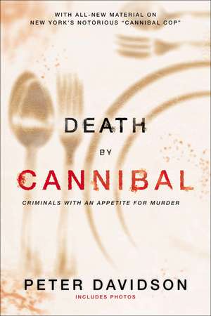 Death By Cannibal: Criminals With an Appetite for Murder de Peter Davidson