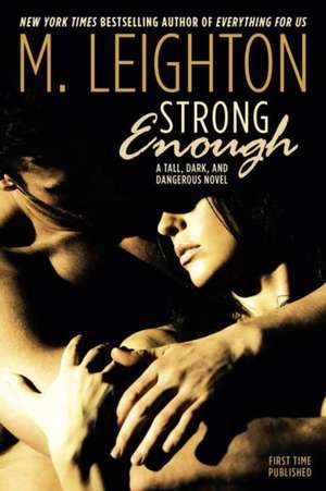 Strong Enough: A Tall, Dark, and Dangerous Novel de M. Leighton