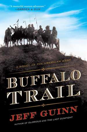 Buffalo Trail: A Novel of the American West de Jeff Guinn