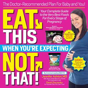 Eat This, Not That! When You're Expecting : The Doctor Recommended Plan for Baby and You de Jennifer Ashton, MD