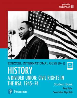 Pearson Edexcel International GCSE (9-1) History: A Divided Union: Civil Rights in the USA, 1945-74 Student Book de Kirsty Taylor