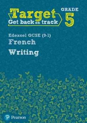 Target Grade 5 Writing Edexcel GCSE (9-1) French Workbook de Daniele Bourdais