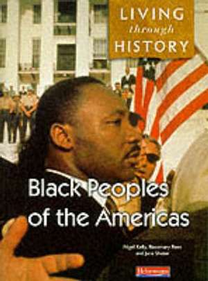 Living Through History: Core Book. Black Peoples of the Americas de Nigel Kelly