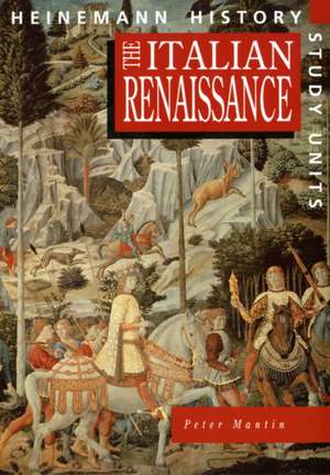 Heinemann History Study Units: Student Book. The Italian Renaissance de Peter Mantin