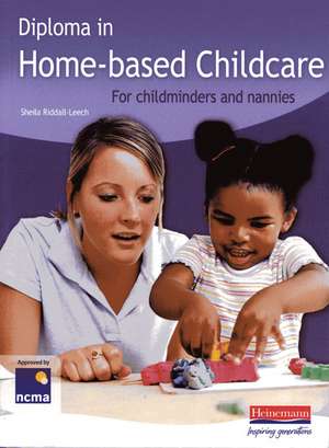 Diploma in Home-Based Childcare: For Childminders and Nannies de SHEILA RIDDALL-LEECH