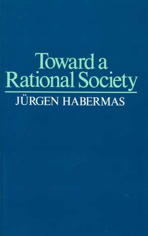 Toward a Rational Society de J Habermas