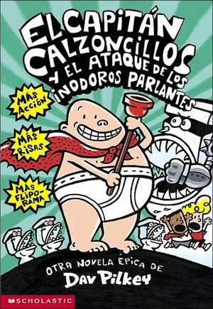 El Capitan Calzoncillos y El Ataque de Los Inodoros Parlantes = Captain Underpants and the Attack of the Talking Toilets de Dav Pilkey