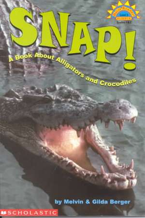 Snap!: A Book about Alligators and Crocodiles de Melvin Berger