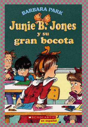 Junie B. Jones y Su Gran Bocota: (Spanish Language Edition of Junie B. Jones and Her Big Fat Mouth) de Barbara Park