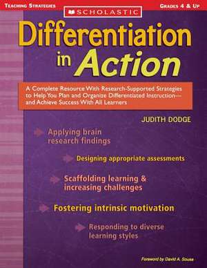 Differentiation in Action: A Complete Resource with Research-Supported Strategies to Help You Plan and Organize Differentiated Instruction--And A de Judith Dodge