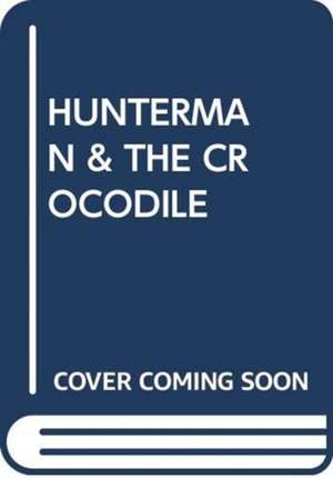 HUNTERMAN & THE CROCODILE de SCHOLASTIC