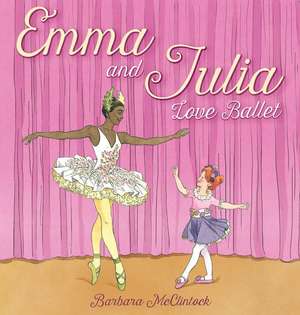 Emma and Julia Love Ballet de Barbara McClintock