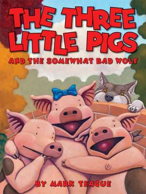 The Three Little Pigs and the Somewhat Bad Wolf de Mark Teague