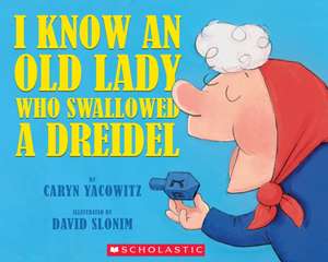 I Know an Old Lady Who Swallowed a Dreidel de Caryn Yacowitz