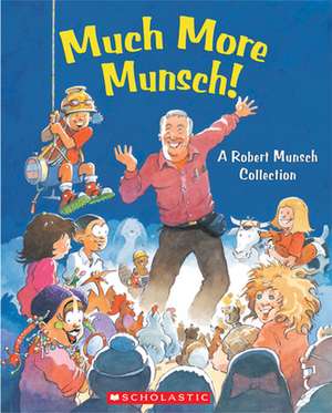 Much More Munsch!: A Robert Munsch Collection de Robert Munsch