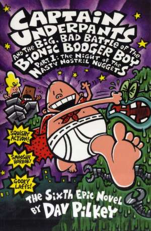 The Big, Bad Battle of the Bionic Booger Boy Part One:The Night of the Nasty Nostril Nuggets de Dav Pilkey