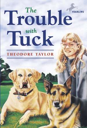 The Trouble with Tuck: The Inspiring Story of a Dog Who Triumphs Against All Odds de Theodore Taylor