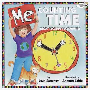 Me Counting Time: From Seconds to Centuries de Joan Sweeney