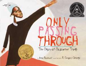 Only Passing Through: The Story of Sojourner Truth de Anne Rockwell