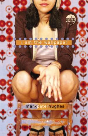 I Am the Wallpaper de Mark Peter Hughes