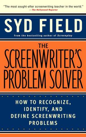 The Screenwriter's Problem Solver: How to Recognize, Identify, and Define Screenwriting Problem de Syd Field